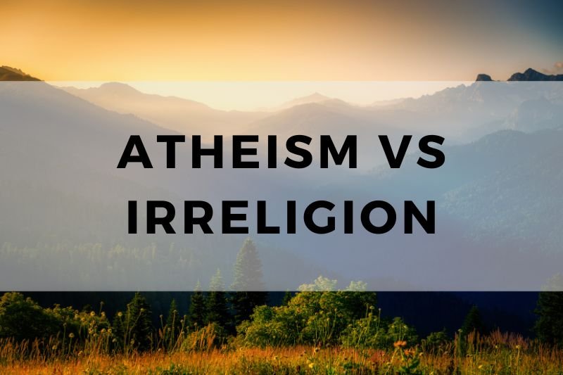 Atheism vs Irreligion