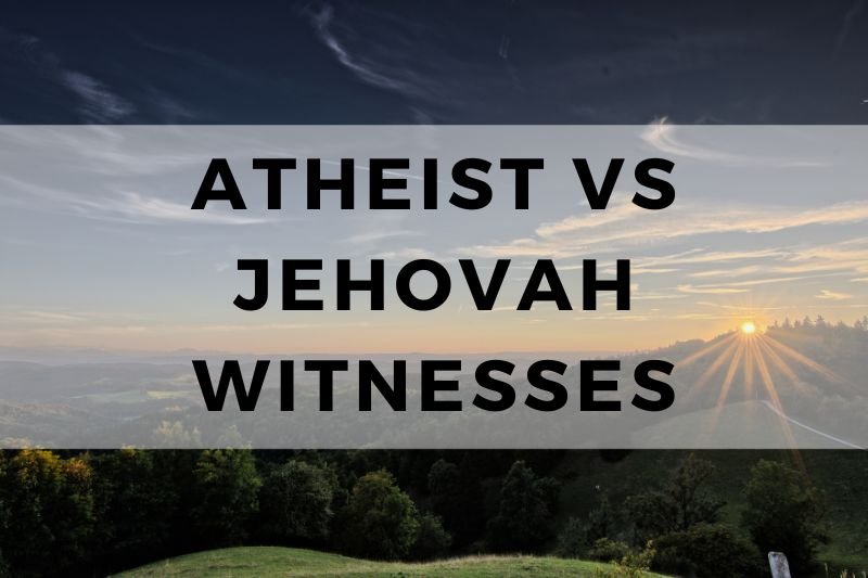 Atheist vs Jehovah Witnesses
