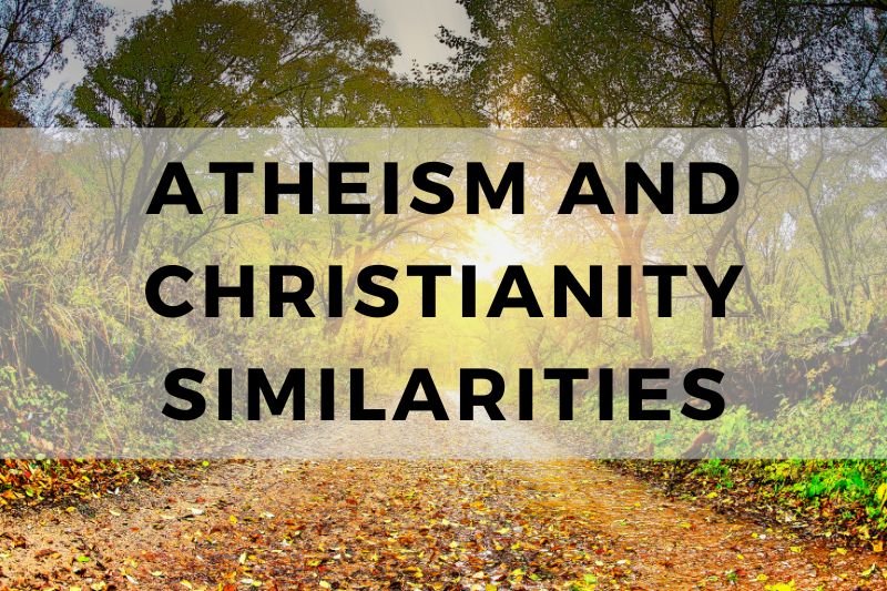 Atheism and Christianity Similarities